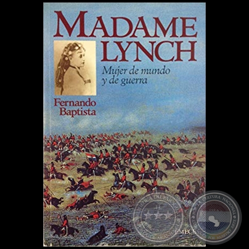 MADAME LYNCH. Mujer de mundo y de guerra - Autor: FERNANDO BAPTISTA - Año 1996